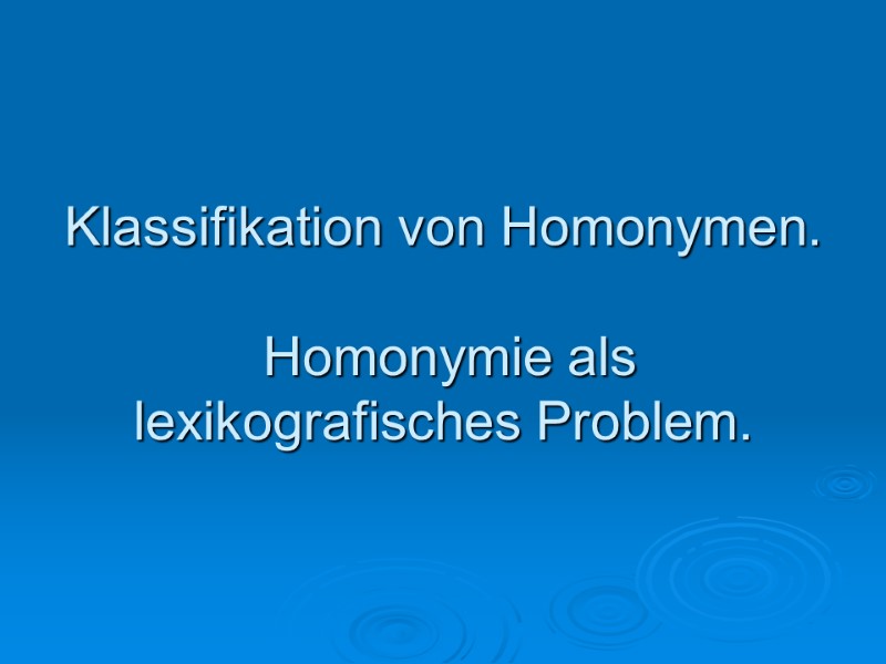 Klassifikation von Homonymen.   Homonymie als lexikografisches Problem.